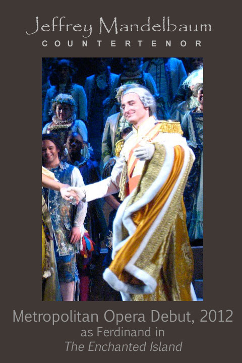 Jeffrey Mandelbaum: Countertenor - Metropolitan Opera Debut 2012 as Ferdinand in The Enchanted Island